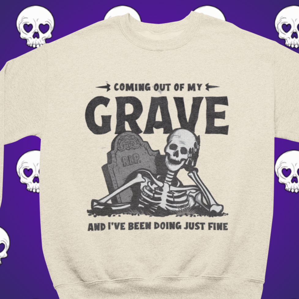 Coming Out of My Grave and I've Been Doing Just Fine Crew Neck   Adult