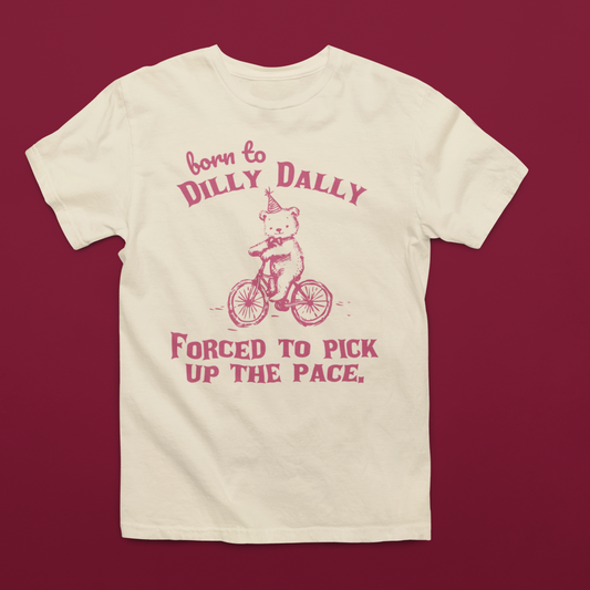 Born to Dilly Dally forced to pick up the pace Toddler