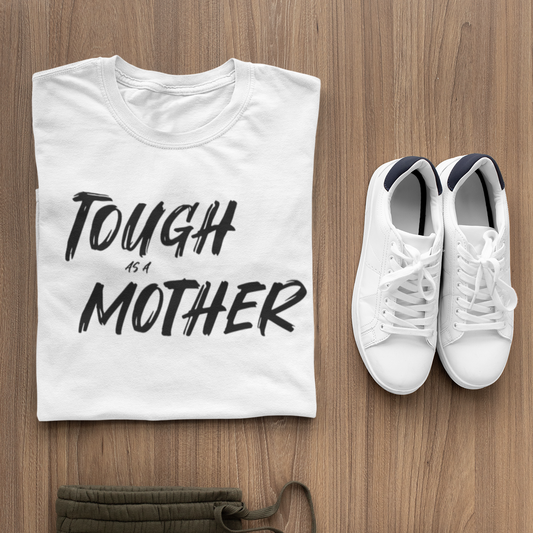 Tough as a mother white t shirt